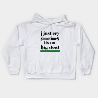 i just cry sometimes its no big deal Kids Hoodie